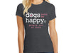 Dog Speak Tee Shirt Dogs Make Me Happy